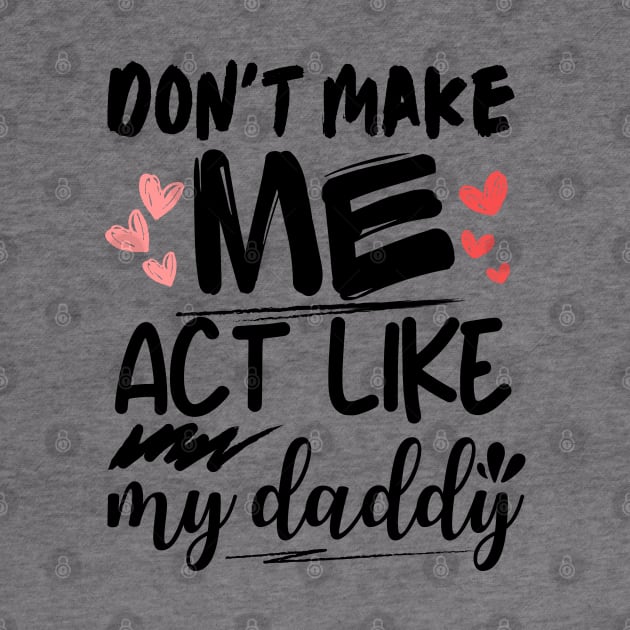 Don't make me act like my daddy funny fathers quote design by Radoxompany